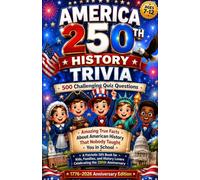 AMERICA 250TH HISTORY TRIVIA: 500 Challenging Quiz Questions Covering the Founding Fathers, All 50 States, Presidents, Wars, Landmarks, and American ... Adults, Families, and July 4th Celebrations