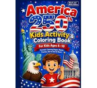 America 250th Kids Activity & Coloring Book: Patriotic Coloring Pages, Mazes, Word Searches, Dot-to-Dot, Fun Facts and Creative Activities for Ages 6-10