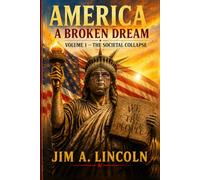 America: A Broken Dream: Volume I - The Societal Collapse