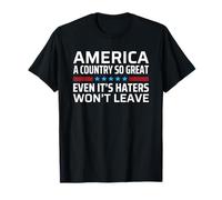 America A Country So Great Even It's Haters Won't Leave Camiseta