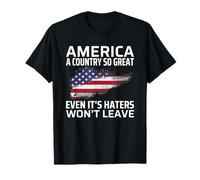 America A Country So Great Even It's Haters Won't Leave Camiseta