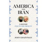 America and Iran: A History, 1720 to the Present