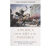 America and the Art of the Possible: Restoring National Vitality in an Age of Decay