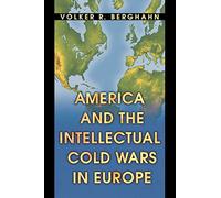 America and the Intellectual Cold Wars in Europe: Shepard Stone Between Philanthropy, Academy, and Diplomacy
