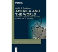 America and the World: Witnessing the End of The Last Empires in the 20th and 21st Centuries: 16 (De Gruyter Studies in Military History, 16)