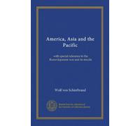 America, Asia and the Pacific: with special reference to the Russo-Japanese war and its results