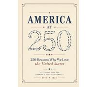 America at 250 - 250 Reasons Why We Love The United States: A Keepsake Book for America's 250th Anniversary (1776 - 2026)