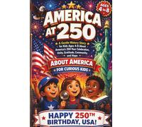 America at 250: A Children’s Storybook About Freedom, Courage, Kindness, and Hope: A Gentle History Story for Kids Ages 4-8 About America’s 250-Year Celebration, Unity, Gratitude, Community, and Hope
