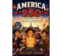 America at 250 Book For Kids: A Fun Children’s Picture Story Of the Declaration of Independence and the Brave Ideas That Started a Nation