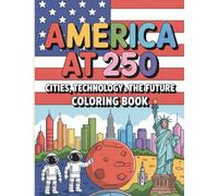 America at 250 Coloring Book: Cities, Technology and the Future: Celebrate 250 Years of American History, Innovation, and Dreams with Fun Coloring Pages for Kids and Adults