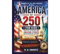 America at 250 for Kids: Fun Facts, Activities, and Amazing Stories from American History (America at 250 Series)