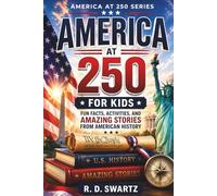 America at 250 for Kids: Fun Facts, Activities, and Amazing Stories from American History (America at 250 Series)