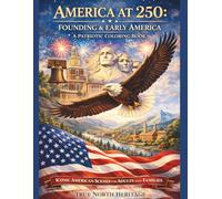 America at 250 - Founding & Early America A Patriotic Coloring Book: Iconic American Scenes for Adults and Families