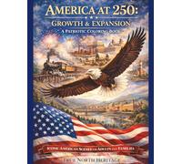 America at 250 -Growth & Expansion A Patriotic Coloring Book: Iconic American Scenes for Adults and Families (America 250 Patriotic Coloring Books)