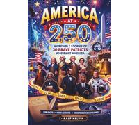 America at 250 - Incredible Stories of 30 Brave Patriots Who Built America: An America 250 Book for Kids with Fun Facts & Independence Day Games | A Perfect Patriotic History for Kids (Ages 6-12)