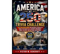 America at 250 Trivia Challenge: 250 Fun Questions and Historical insights of About 250 Years of U.S. History, Presidents, Wars, Culture, and National Milestones