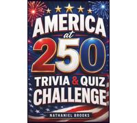 America at 250 Trivia & Quiz Challenge: 250+ Fun American History Questions, Patriotic Facts, and Family Game Rounds for the 4th of July and America’s 250th Anniversary
