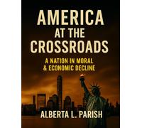 America at the Crossroads: A Nation in Moral & Economic Decline