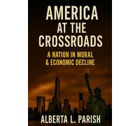America at the Crossroads: A Nation in Moral & Economic Decline