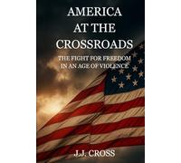 America at the Crossroads: The Fight for Freedom in an Age of Violence