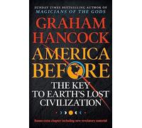 America Before: The Key to Earth's Lost Civilization