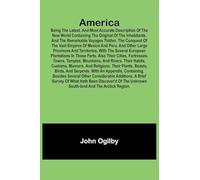 America: Being the Latest, and Most Accurate Description of the Nevv VVorld Containing the Original of the Inhabitants, and the Remarkable Voyages ... of the Vast Empires of Mexico and Peru,