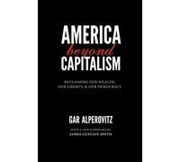 America Beyond Capitalism: Reclaiming Our Wealth, Our Liberty, and Our Democracy
