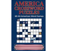 America Crossword Puzzles: 60 All-American Word Games: History, Landmarks, Presidents & Patriotic Trivia