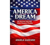 America Dream: The Structure That Still Makes Greatness Possible