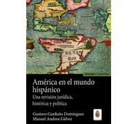 AMÉRICA EN EL MUNDO HISPÁNICO: Una revisión jurídica, histórica y política (Astrolabio Historia)