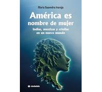 América es nombre de mujer. Indias, mestizas y criollas en un nuevo mundo (Ciudadela Libros)