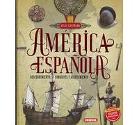 América española. Descubrimiento, conquista y asentamiento (Atlas Ilustrado)