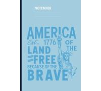 America Est. 1776 Land of the Free Because of the Brave With Statue of Liberty Design On Light Blue Cover Patriotic Gift for Men Women Kids: A Patriotic American Notebook
