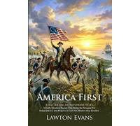 America First: 100 Heroic Stories of American History and Spirit: Courageous Feats of Early Settlers - Illustrated with Biography and Commentary