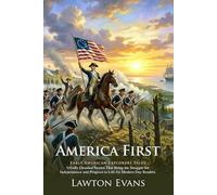 America First: 100 Heroic Stories of American History and Spirit: Courageous Feats of Early Settlers - Illustrated with Biography and Commentary