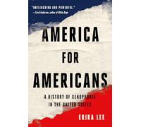 America for Americans: A History of Xenophobia in the United States
