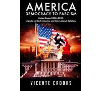 America: From Democracy to Fascism: United States 2000 - 2025 Impacts on Black America and International Relations