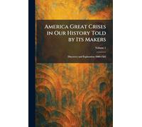 America Great Crises in Our History Told by Its Makers: Discovery and Exploration 1000-1562