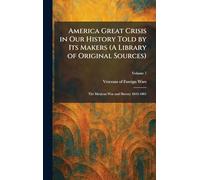 America Great Crisis in Our History Told by Its Makers (A Library of Original Sources): The Mexican War and Slavery 1845-1861
