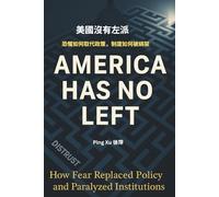 America Has No Left: How Fear Replaced Policy and Paralyzed Institutions (Auntie Ping Bilingual Thinking Series 萍阿姨雙語思維系列)