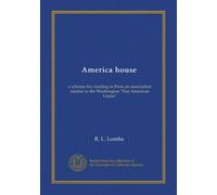 America house: a scheme for creating in Paris an association similar to the Washington "Pan American Union"