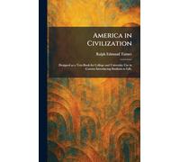 America in Civilization: Designed as a Text-Book for College and University Use in Courses Introducing Students to Life,