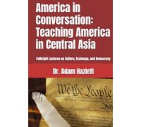 America in Conversation: Teaching America in Central Asia: Fulbright Lectures on Culture, Exchange, and Democracy