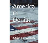 America in Denial: Debt, Decay, Distraction - and the Slow Collapse No One Wants to Admit