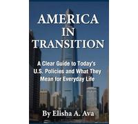 AMERICA IN TRANSITION: A Clear Guide to Today’s U.S. Policies and What They Mean for Everyday Life