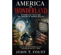 America in Wonderland: Alternative Facts and the Erosion of Shared Reality