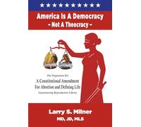America Is A Democracy, Not A Theocracy: The Proposition For A Constitutional Amendment For Abortion and Defining Life Guaranteeing Reproductive Liberty