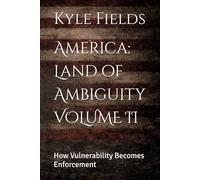 America: Land of Ambiguity VOLUME II: How Vulnerability Becomes Enforcement
