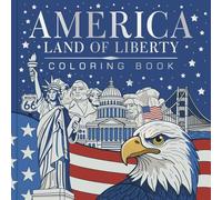 America, Land of Liberty Coloring Book: Celebrate 250 Years of America: Bold, Brave, Free