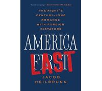 America Last: The Right's Century-Long Romance with Foreign Dictators